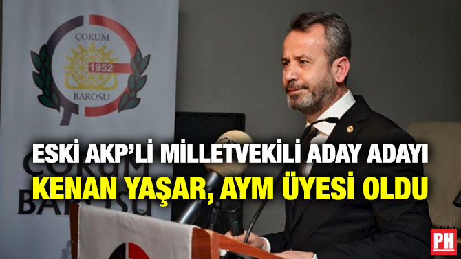 Eski AKP’li Milletvekili Aday Adayı Kenan Yaşar, AYM Üyesi Oldu