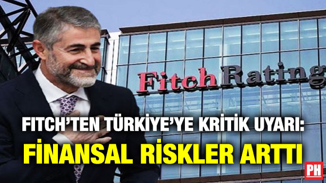 Fitch’ten Türkiye’ye Kritik Uyarı: Finansal Riskler Arttı