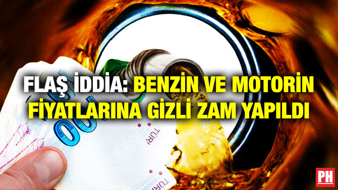 Flaş İddia: Benzin ve Motorin Fiyatlarına Gizli Zam Yapıldı
