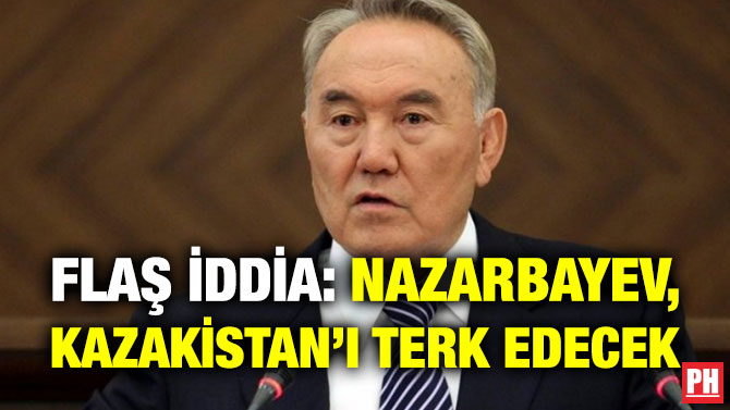 Flaş İddia: Nazarbayev, Kazakistan’ı Terk Edecek
