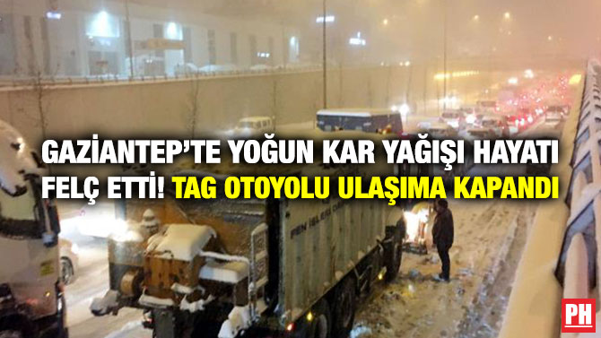 Gaziantep’te Yoğun Kar Yağışı Hayatı Felç Etti! TAG Otoyolu Ulaşıma Kapandı