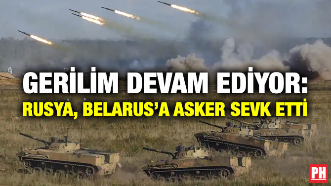 Gerilim Devam Ediyor: Rusya, Belarus’a Asker Sevk Etti