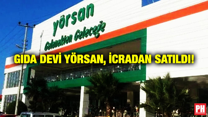 Gıda Devi Yörsan, İcradan Satıldı!