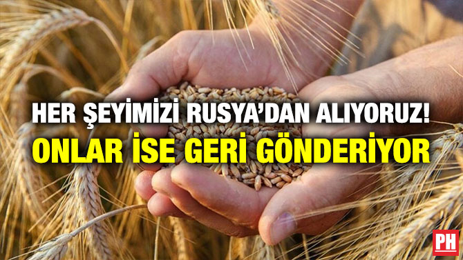 Her Şeyimizi Rusya’dan Alıyoruz! Onlar ise Geri Gönderiyor