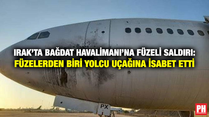 Irak’ta Bağdat Havalimanı’na Füzeli Saldırı: Füzelerden Biri Yolcu Uçağına İsabet Etti