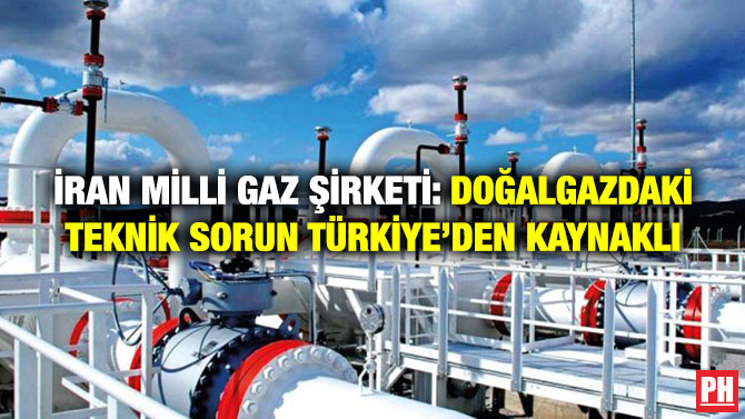 İran Milli Gaz Şirketi: Doğalgazdaki Teknik Sorun Türkiye’den Kaynaklı