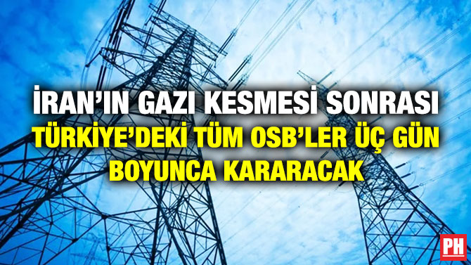 İran’ın Gazı Kesmesi Sonrası Türkiye’deki Tüm OSB’ler Üç Gün Boyunca Kararacak