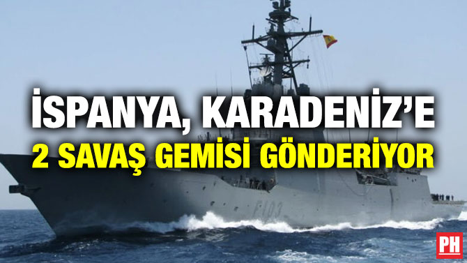 İspanya, Karadeniz’e 2 Savaş Gemisi Gönderiyor