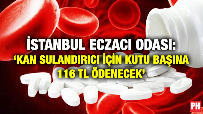 İstanbul Eczacı Odası: ‘Kan Sulandırıcı için Kutu Başına 116 TL Ödenecek’