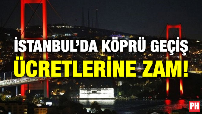 İstanbul’da Köprü Geçiş Ücretlerine Zam!
