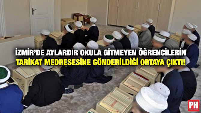 İzmir’de Aylardır Okula Gitmeyen Öğrencilerin Tarikat Medresesine Gönderildiği Ortaya Çıktı!