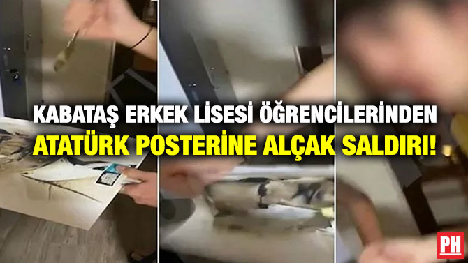 Kabataş Erkek Lisesi Öğrencilerinden Atatürk Posterine Alçak Saldırı!