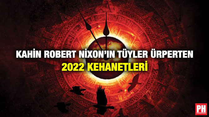 Kahin Robert Nixon’ın Tüyler Ürperten 2022 Kehanetleri