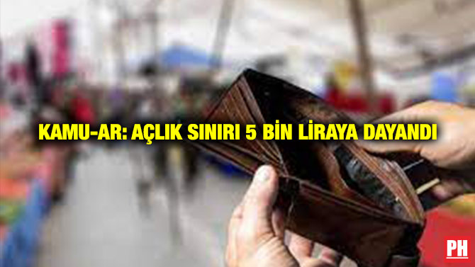 KAMU-AR: Açlık Sınırı 5 Bin Liraya Dayandı