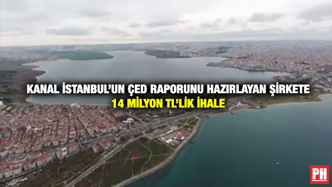 Kanal İstanbul’un ÇED Raporunu Hazırlayan Şirkete 14 Milyon TL’lik İhale