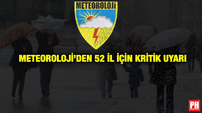Meteoroloji’den 52 İl İçin Kritik Uyarı
