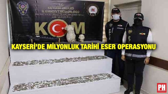 Kayseri’de Milyonluk Tarihi Eser Operasyonu