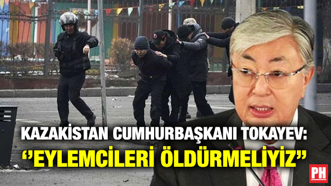 Kazakistan Cumhurbaşkanı Tokayev: ”Eylemcileri Öldürmeliyiz”