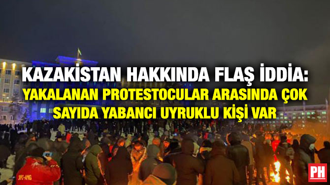 Kazakistan Hakkında Flaş İddia: Yakalanan Protestocular Arasında Çok Sayıda Yabancı Uyruklu Kişi Var
