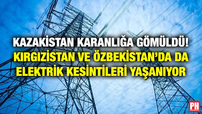 Kazakistan Karanlığa Gömüldü! Kırgızistan ve Özbekistan’da da Elektrik Kesintileri Yaşanıyor