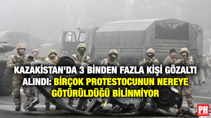 Kazakistan’da 3 Binden Fazla Kişi Gözaltı Alındı: Birçok Protestocunun Nereye Götürüldüğü Bilinmiyor