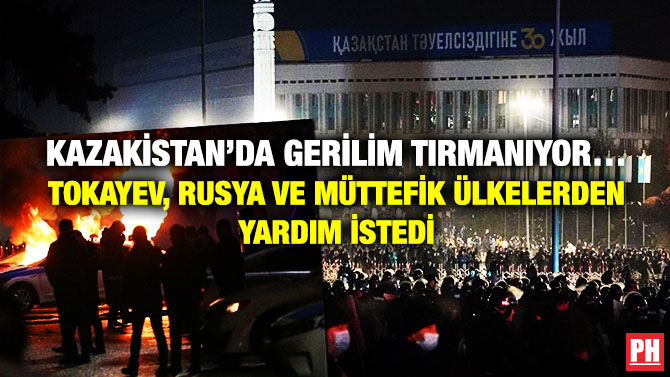 Kazakistan’da Gerilim Tırmanıyor… Tokayev, Rusya ve Müttefik Ülkelerden Yardım İstedi