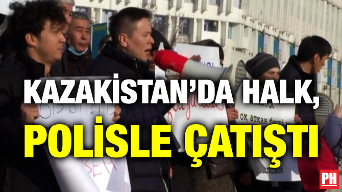 Kazakistan’da Halk, Polisle Çatıştı