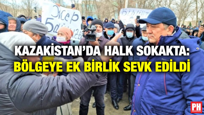 Kazakistan’da Halk Sokakta: Bölgeye Ek Birlik Sevk Edildi