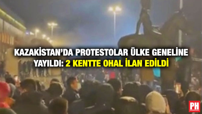 Kazakistan’da Protestolar Ülke Geneline Yayıldı: 2 Kentte OHAL İlan Edildi