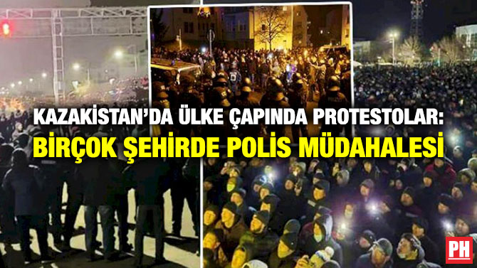 Kazakistan’da Ülke Çapında Protestolar: Birçok Şehirde Polis Müdahalesi