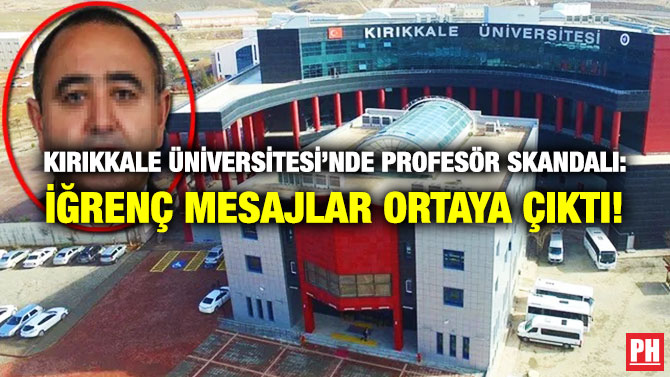 Kırıkkale Üniversitesi’nde Profesör Skandalı: İğrenç Mesajlar Ortaya Çıktı!