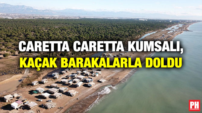 Caretta Caretta Kumsalı, Kaçak Barakalarla Doldu