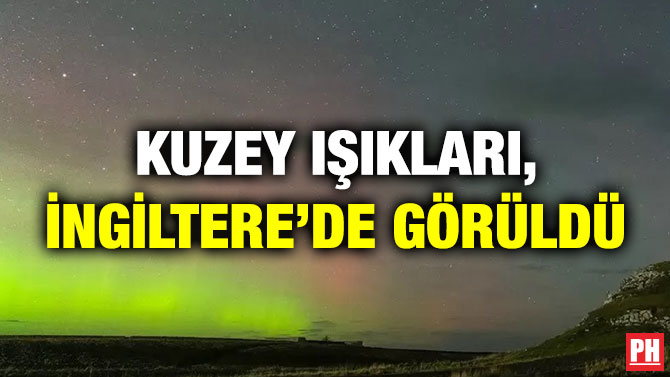 Kuzey Işıkları, İngiltere’de Görüldü