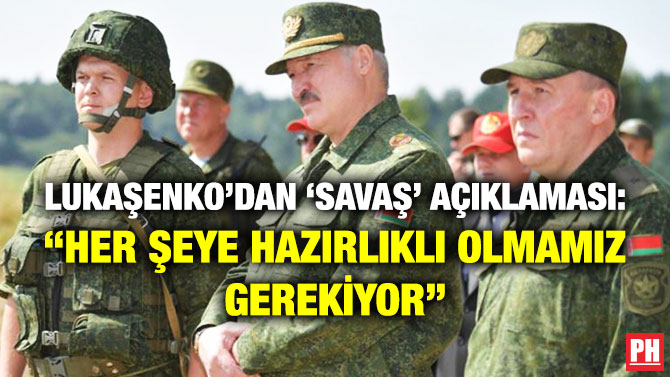 Lukaşenko’dan ‘Savaş’ Açıklaması: “Her Şeye Hazırlıklı Olmamız Gerekiyor”