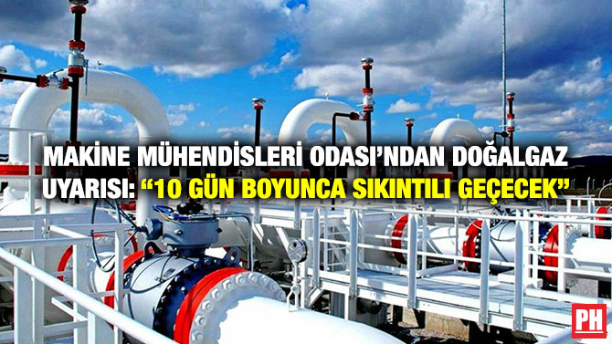 Makine Mühendisleri Odası’ndan Doğalgaz Uyarısı: “10 Gün Boyunca Sıkıntılı Geçecek”
