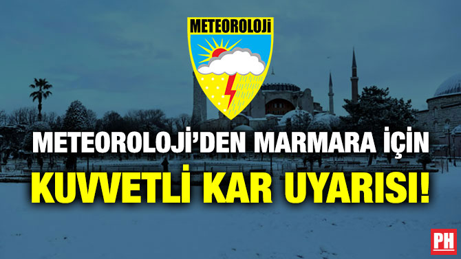 Meteoroloji’den Marmara için Kuvvetli Kar Uyarısı!