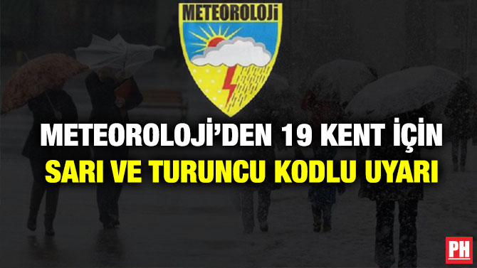 Meteoroloji’den 19 Kent İçin Sarı ve Turuncu Kodlu Uyarı
