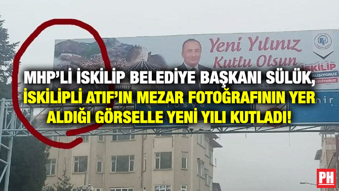 MHP’li İskilip Belediye Başkanı Sülük, İskilipli Atıf’ın Mezar Fotoğrafının Yer Aldığı Görselle Yeni Yılı Kutladı!
