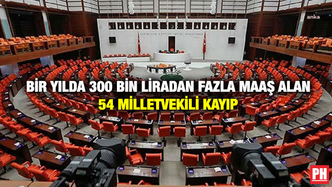 Bir Yılda 300 Bin Liradan Fazla Maaş Alan 54 Milletvekili Kayıp