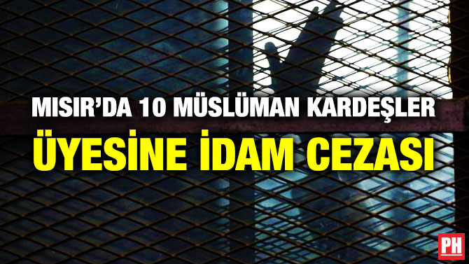 Mısır’da 10 Müslüman Kardeşler Üyesine İdam Cezası 
