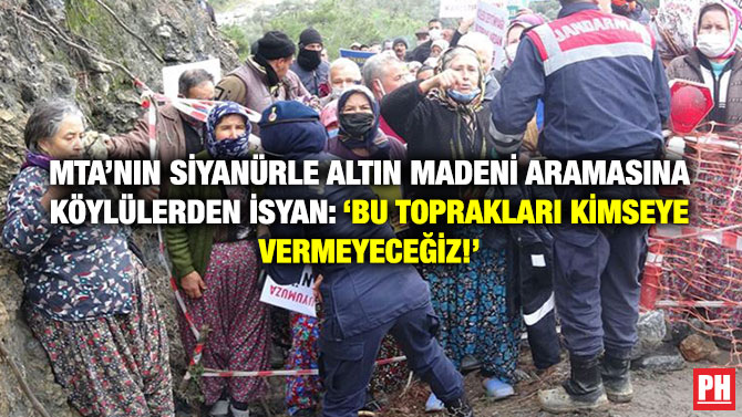 MTA’nın Siyanürle Altın Madeni Aranmasına Köylülerden İsyan: ‘Bu Toprakları Kimseye Vermeyeceğiz!’
