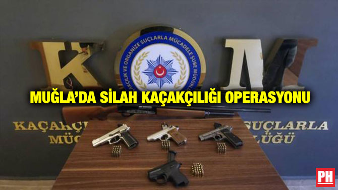 Muğla’da Silah Kaçakçılığı Operasyonu
