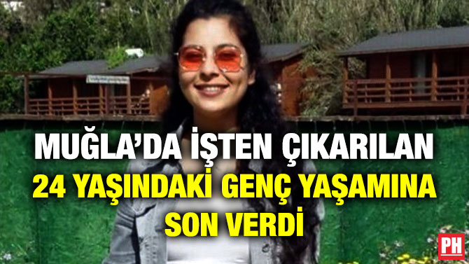 Muğla’da İşten Çıkarılan 24 Yaşındaki Genç Yaşamına Son Verdi
