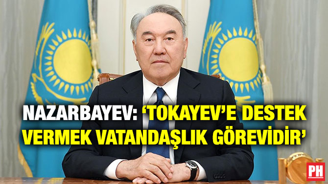 Nazarbayev: ‘Tokayev’e Destek Vermek Vatandaşlık Görevidir’