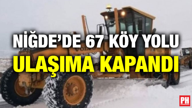 Niğde’de 67 Köy Yolu Ulaşıma Kapandı