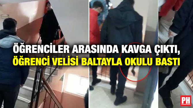 Öğrenciler Arasında Kavga Çıktı, Öğrenci Velisi Baltayla Okulu Bastı