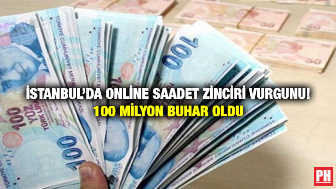 İstanbul’da Online Saadet Zinciri Vurgunu! 100 Milyon Buhar Oldu
