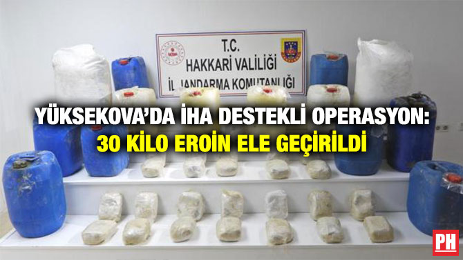 Yüksekova’da İHA Destekli Operasyon: 30 Kilo Eroin Ele Geçirildi
