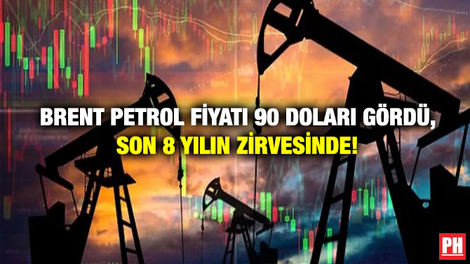 Brent Petrol Fiyatı 90 Doları Gördü, Son 8 Yılın Zirvesinde!