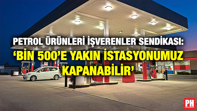 Petrol Ürünleri İşverenler Sendikası: ‘Bin 500’e Yakın İstasyonumuz Kapanabilir’
